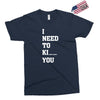 i Need To Kı You Exclusive T-shirt