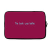book was better the Laptop sleeve
