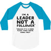leader not a follower unless a 3/4 Sleeve Shirt