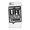 do not wait life goes faster than you think 2 iPhone 7 Case