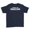 Always On Vacation Youth Tee