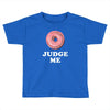 Donut Judge Me Toddler T-shirt