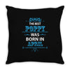 The Best Papa Was Born In April Throw Pillow