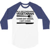 i'm a secondhand vegetarian. cows eat grass, i eat cows. 3/4 Sleeve Shirt