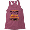 I Was Once A Polite Well Mannered Young Lady And The I Became A Farmer Racerback Tank