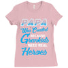 Papa Was Created because Grankids Need Real Heroes Ladies Fitted T-Shirt