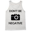 don't be negative camera Tank Top