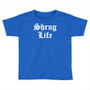 shrug life Toddler T-shirt