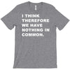 i think, therefore T-Shirt