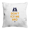don't ice me bro Throw Pillow