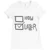 now or later Ladies Fitted T-Shirt