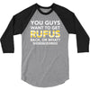 You Guys Want To Get Rufus Back or What Sametimeless 3/4 Sleeve Shirt