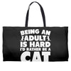 Being an adult is hard I'd rather be a cat Weekender Totes