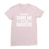 you can't scare me i have three daughters Ladies Fitted T-Shirt