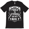 The force is strong in my family... T-Shirt