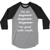 i'm an engineer i'm good at math 3/4 Sleeve Shirt