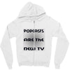 podcasts are the new tv Zipper Hoodie