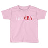 i got mba Toddler T-shirt