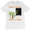 Learn it You Will Teach it i Shall T-Shirt