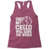 only my cello will save the world Racerback Tank