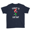 today is leg day Youth Tee