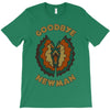 goodbye, newman T-Shirt