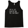 i'm a lot cooler on the internet Tank Top