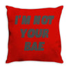 i'm not your bae girls Throw Pillow