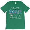 i'm a good nurse i just cuss a lot T-Shirt