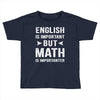 English Is Important But Math Is Importanter Toddler T-shirt