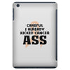 Careful I Already Kicked Cancer Ass iPad Mini