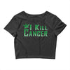 I Kill Cancer, I Kill Cancer T Shirt Crop Top