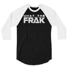 what the frak 3/4 Sleeve Shirt