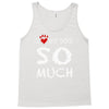 i love my dog so much Tank Top