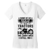 Some Of Us Grew Up Playing With Tractors The Lucky Ones Still Do Women's V-Neck T-Shirt