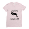 j'peux pas j'ai &eacute;quitation Ladies Fitted T-Shirt