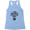 I Am The Best Mother's Day Gift Ever Racerback Tank
