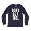 don't be a tool Long Sleeve Shirts