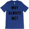 why always me T-Shirt