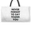 never forget to say thank you Weekender Totes