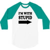 im with stupid t shirt t shirt funny t shirt cool tshirt funny shirt t 3/4 Sleeve Shirt