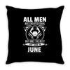 All Men Are Created Equal But Only The Best Are Born In June Throw Pillow