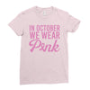 in october we wear pink Ladies Fitted T-Shirt