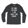 i'm sorry when i was hungry Long Sleeve Shirts