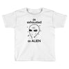 As Exhausted As Alien Toddler T-shirt