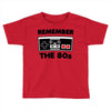 remember the 80's Toddler T-shirt