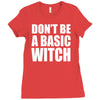 don&rsquo;t be a basic witch Ladies Fitted T-Shirt