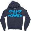 you got the power Zipper Hoodie