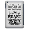 There's This Girl Who Stole My Heart She Calls Me Uncle iPad Mini