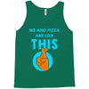 me and pizza are like this Tank Top